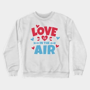 Love is in the Air Funny Crewneck Sweatshirt